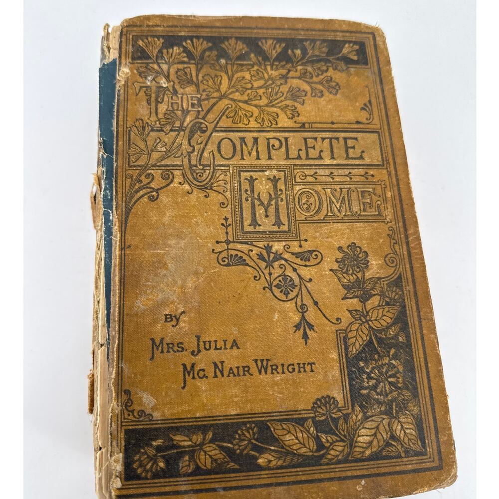 The Complete Home Mrs Julia McNair Wright Antique 1883 Cookbook Housekeeping